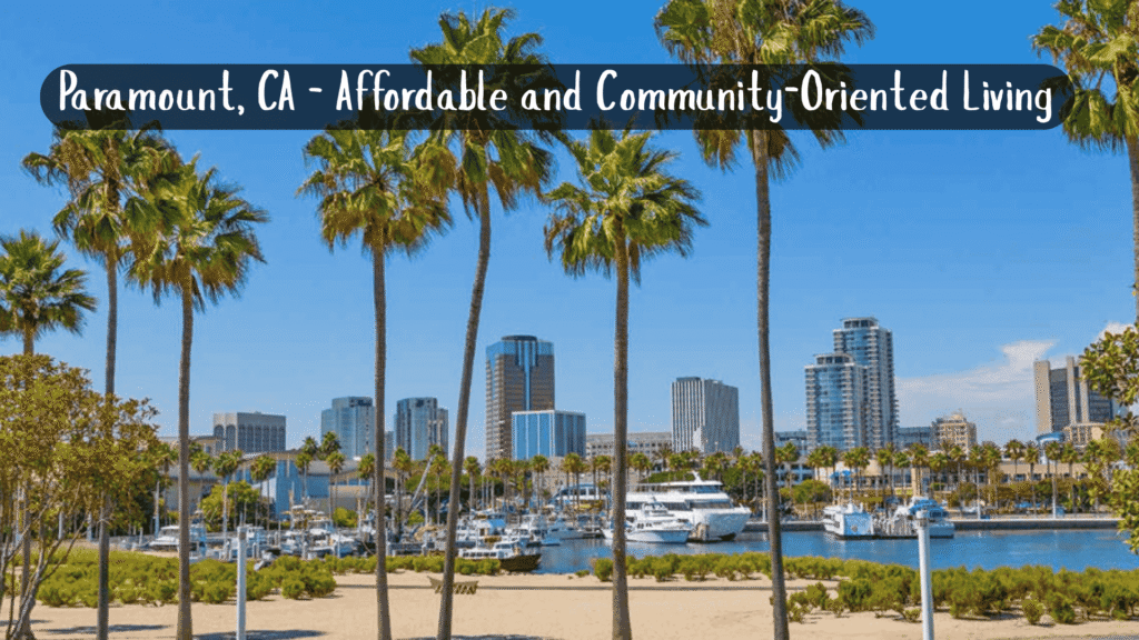 Paramount, CA – Affordable and Community-Oriented Living