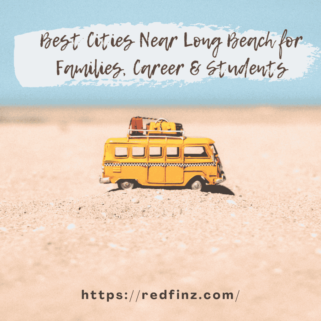 Best Cities Near Long Beach for Families, Career & Students